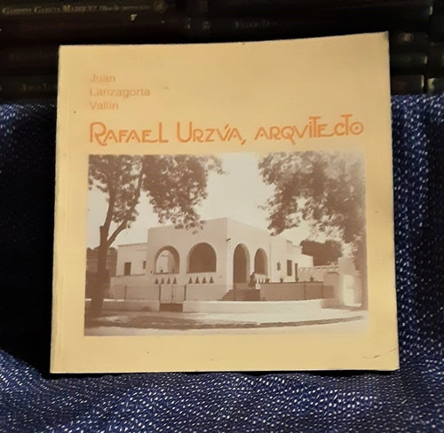 Rafael Urzúa. Arquitecto. Juan Lanzagorta. 1 Ed. (amanuense)