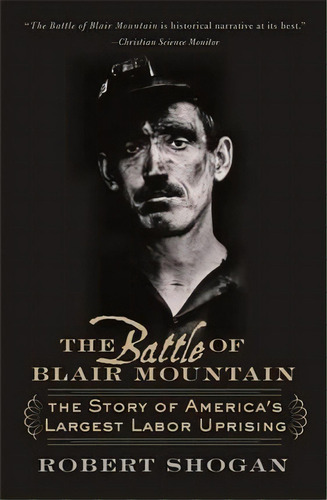 The Battle Of Blair Mountain : The Story Of America's Largest Labor Uprising, De Robert Shogan. Editorial Ingram Publisher Services Us, Tapa Blanda En Inglés