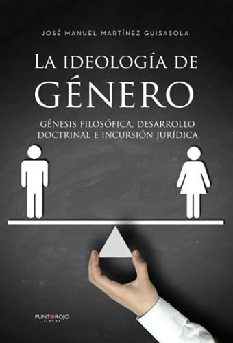 La Ideologia De Genero Genesis Filosofica,..., De Martínez Guisasola, José Man. Editorial Punto Rojo Libros S.l. En Español