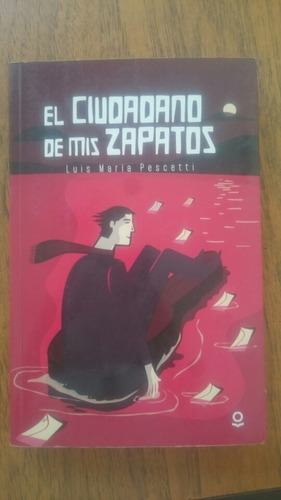 El Ciudadano De Mis Zapatos - Luis María Pescetti 