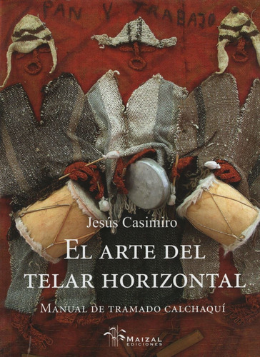 El Arte Del Telar Horizontal, De Casimiro, Jesus. Editorial Maizal En Español