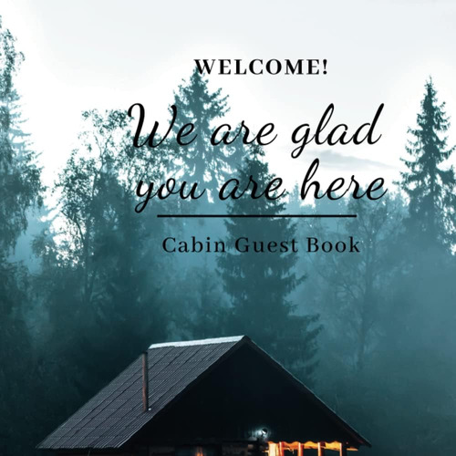 Libro: Welcome! We Are Glad You Are Here Cabin Guest Book: &