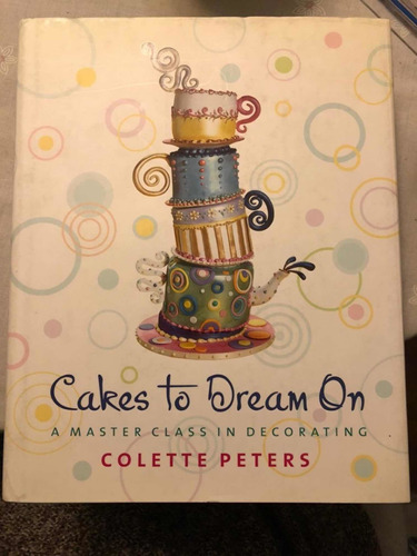 Cakes To Dream On - A Master Class - Colette Peters - Wiley