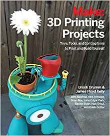 3d Printing Projects Toys, Bots, Tools, And Vehicles To Prin