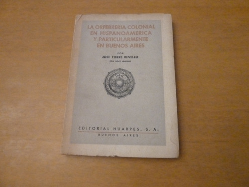 Torre Revello. La Orfebrería Colonial En Hispanoamerica