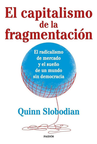 Libro: El Capitalismo De La Fragmentación. Slobodian, Quinn.