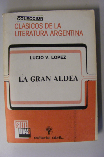 La Gran Aldea - Lucio V. Lopez Ed. Abril