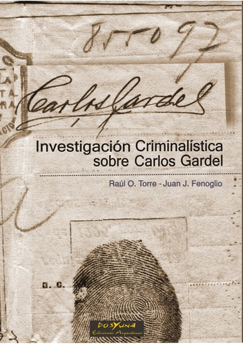 Investigacion Criminalistica Sobre Carlos Gardel  Torre