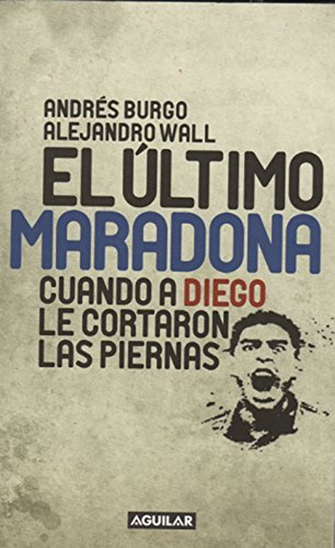 El Último Maradona / Andrés Burgo, Alejandro Wall