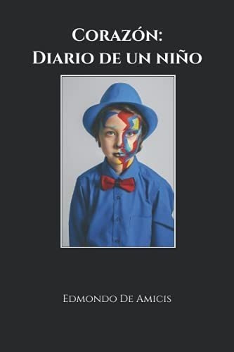 Corazon Diario De Un Niño - De Amicis, Edmondo, de De Amicis, Edmondo. Editorial Independently Published en español