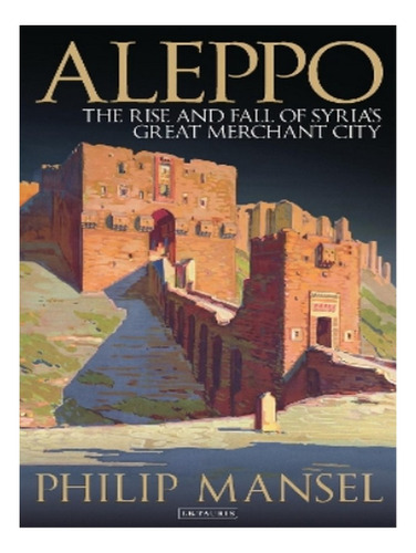 Aleppo - Philip Mansel. Eb17