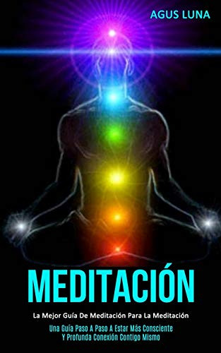 Meditacion: La Mejor Guia De Meditacion Para La Meditacion -