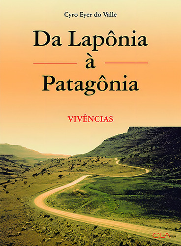 Da Lapônia à Patagônia: Vivências, de Valle, Cyro Eyer do. Editorial Editora Cl-A Cultural Ltda, capa mole em português, 2008