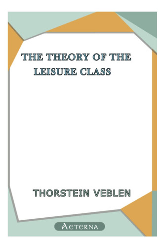 The Theory Of The Leisure Class