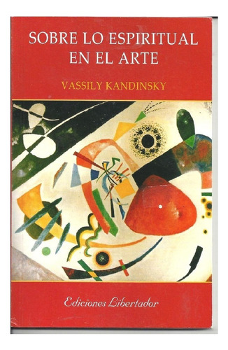 Sobre Lo Espiritual En El Arte, V. Kandinski, Ed. Libertador