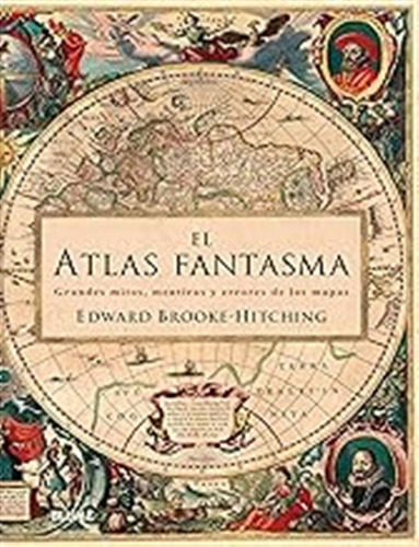 Atlas Fantasma: Grandes Mitos, Mentiras Y Errores De Los Map