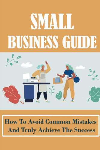 Libro: Small Business Guide: How To Avoid Common Mistakes An