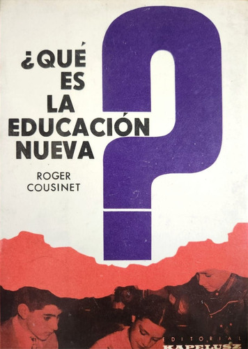 ¿qué Es La Educación Nueva? Roger Cousinet