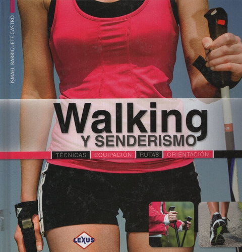 Walking Y Senderismo - Tecnicas, Equipacion, Rutas, Orientac
