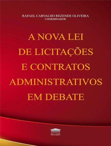 A Nova Lei De Licitacoes E Contratos Administrativos Em Debate, De Oliveira, Rafael Carvalho Rezende. Editorial Processo, Tapa Mole, Edición 1 En Português, 2024