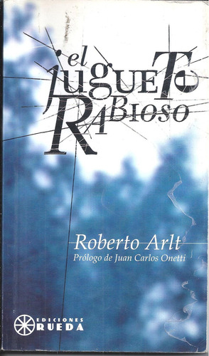 El Juguete Rabioso, Roberto Arlt. Ediciones Rueda