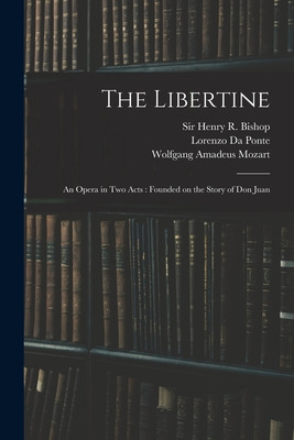 Libro The Libertine: An Opera In Two Acts: Founded On The...