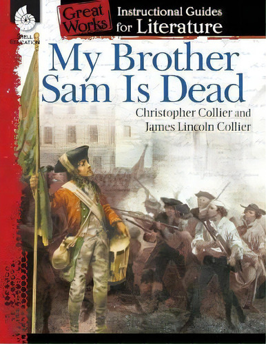 My Brother Sam Is Dead: An Instructional Guide For Literature : An Instructional Guide For Litera..., De Suzanne I. Barchers. Editorial Shell Educational Publishing, Tapa Blanda En Inglés