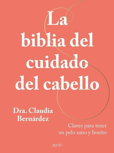 La Biblia Del Cuidado Del Cabello, De Dra Claudia Bernardez. Editorial Zenith, Tapa Blanda En Español, 2023