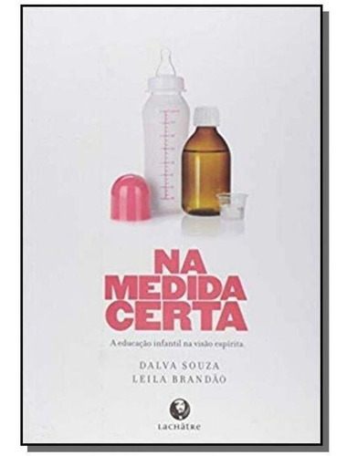 Medida Certa, A Educação Infantil  Visão Esperíta, De Nan. Editora Lachatre Editora Em Português
