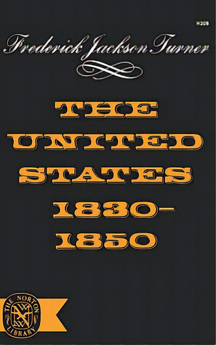 The United States 1830-1850, De Turner, Frederick Jackson. Editorial W W Norton & Co, Tapa Blanda En Inglés