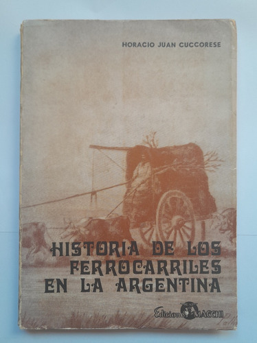 Historia De Los Ferrocarriles En La Argentina - H. Cuccorese