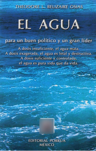 El agua para un buen político y un gran líder: No, de Belizaire Osias, Theodore L.., vol. 1. Editorial Porrua, tapa pasta blanda, edición 1 en español, 2004