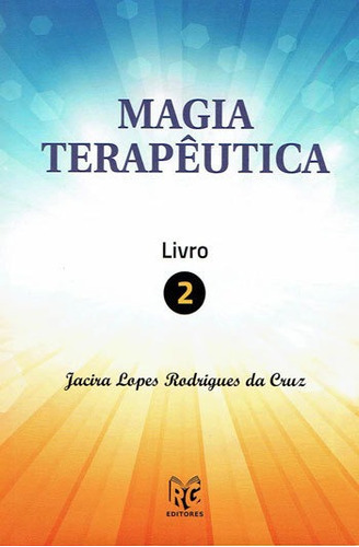Magia Terapeutica - Livro 2, De Cruz, Jacira Lopes Rodrigues Da. Editora Rg Editores, Capa Mole, Edição 1ª Edição - 2018 Em Português