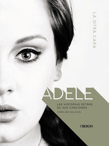 Adele: La Otra Cara. Las Historias Detrás De Sus Canciones -