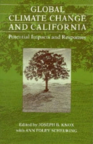 Global Climate Change And California : Potential Impacts And Responses, De Joseph B. Knox. Editorial University Of California Press, Tapa Blanda En Inglés