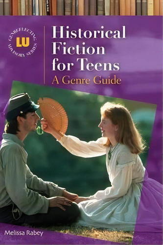 Historical Fiction For Teens : A Genre Guide, De Melissa Rabey. Editorial Abc-clio, Tapa Dura En Inglés