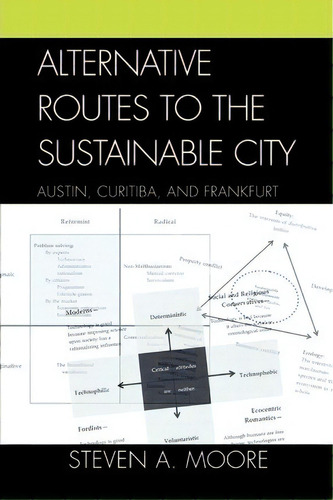 Alternative Routes To The Sustainable City : Austin, Curitiba, And Frankfurt, De Steven A. Moore. Editorial Lexington Books, Tapa Blanda En Inglés, 2007