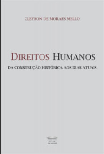 Direitos Humanos - Da Construção Histórica Aos Dias Atuai, De Mello Moraes. Editora Editora Processo, Capa Mole Em Português