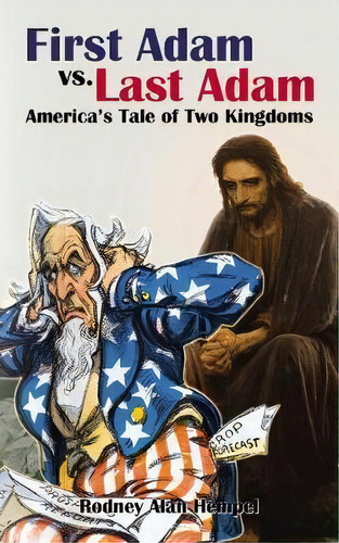 First Adam Vs. Last Adam : America's Tale Of Two Kingdoms, De Rodney Hempel. Editorial Thomas Nelson Publishers, Tapa Blanda En Inglés