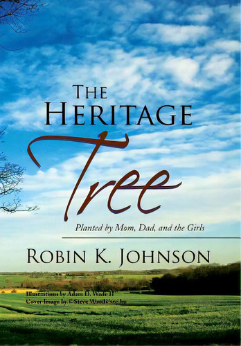The Heritage Tree: Planted By Mom, Dad, And The Girls, De Johnson, Robin K.. Editorial Authorhouse, Tapa Dura En Inglés