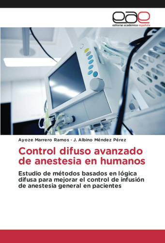Libro: Control Difuso Avanzado De Anestesia En Humanos: Estu