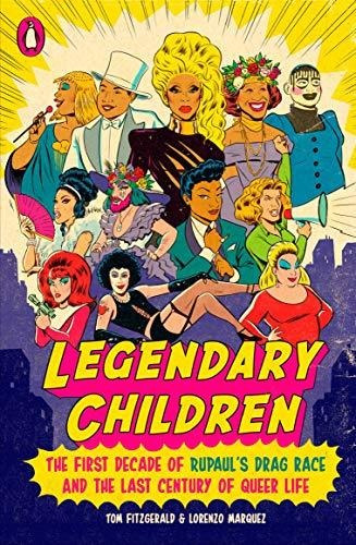 Legendary Children : The First Decade Of Rupaul's Drag Ra...