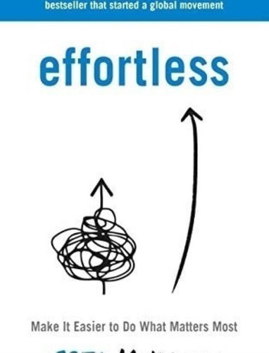 Libro: Effortless: Make It Easier To Do What Matters Most: T
