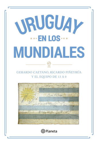 Uruguay En Los Mundiales - Gerardo Caetano & Ricardo Piñeyru