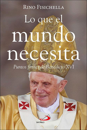 Libro: Lo Que El Mundo Necesita. Fisichella, Rino. San Pablo