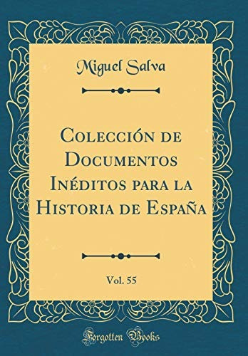 Coleccion De Documentos Ineditos Para La Historia De Espana,