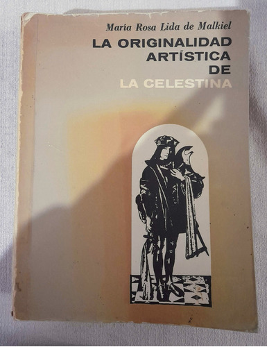 La Originalidad Artística De La Celestina - María R Malkiel