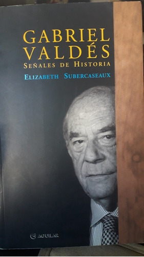 Gabriel Valdés. Señales De Historia (elizabeth Subercaseaux)