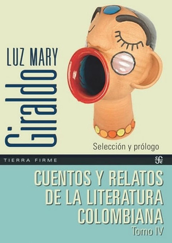 Cuentos y Relatos de la Literatura Colombiana: Tomo IV, de Luz Mary Giraldo. Editorial Fondo de Cultura Económica, tapa blanda, edición 2023 en español