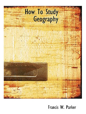 Libro How To Study Geography - Parker, Francis W.